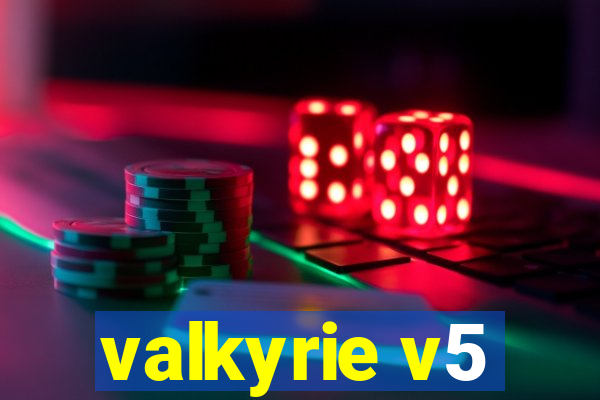 valkyrie v5